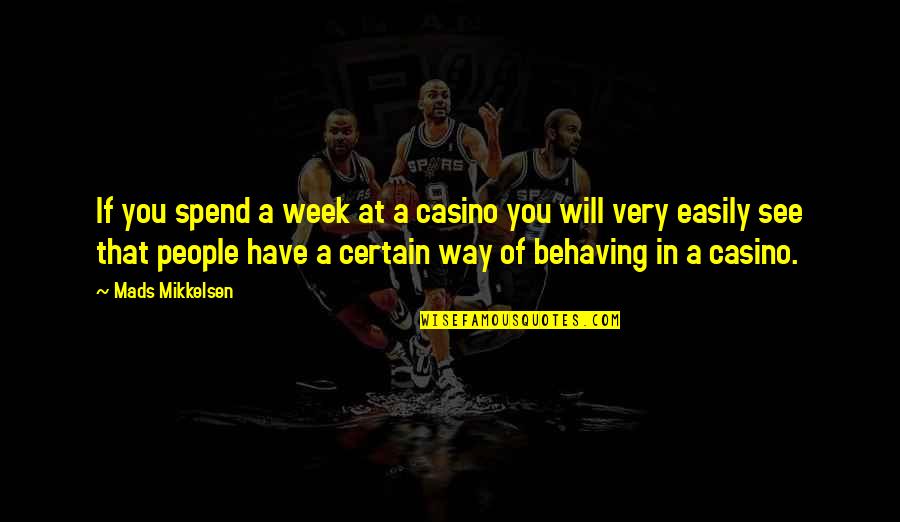 Casino Best Quotes By Mads Mikkelsen: If you spend a week at a casino Casino Best Quotes By Mads Mikkelsen: If you spend a week at a casino
