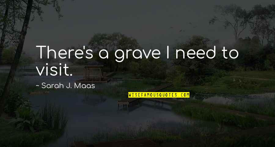 Casino Party Quotes By Sarah J. Maas: There's a grave I need to visit.