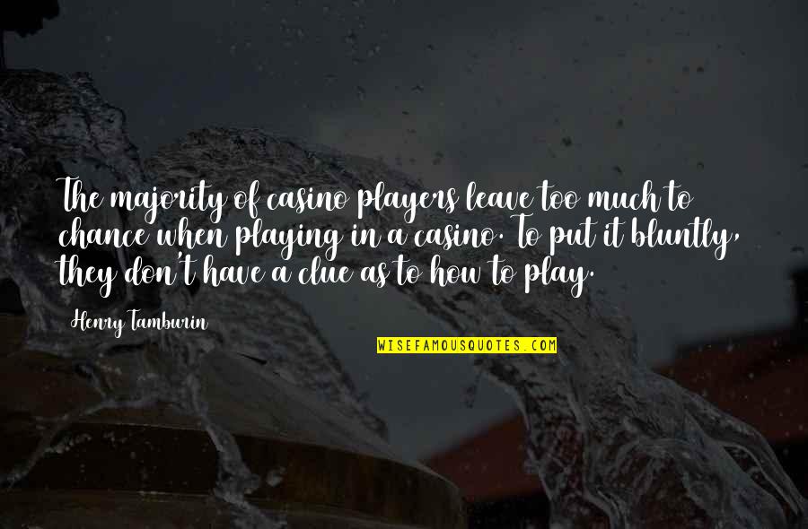 Casino Quotes By Henry Tamburin: The majority of casino players leave too much