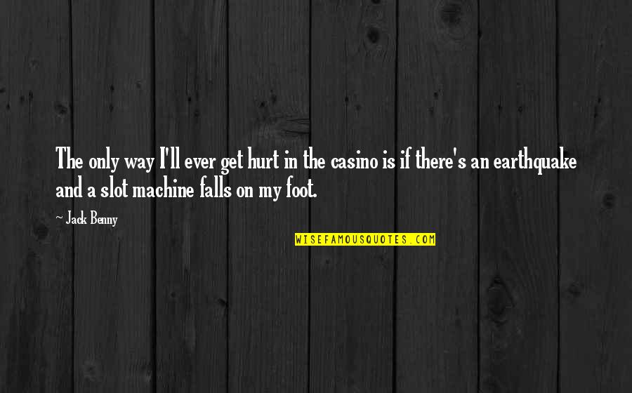 Casino Quotes By Jack Benny: The only way I'll ever get hurt in