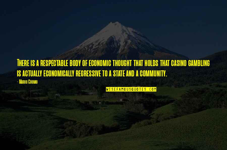 Casino Quotes By Mario Cuomo: There is a respectable body of economic thought