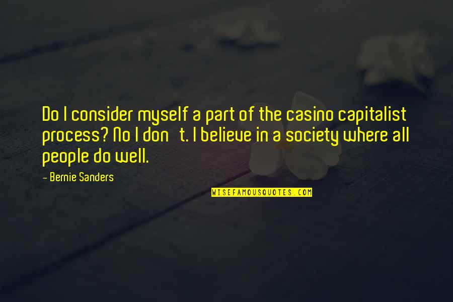Casinos Quotes By Bernie Sanders: Do I consider myself a part of the