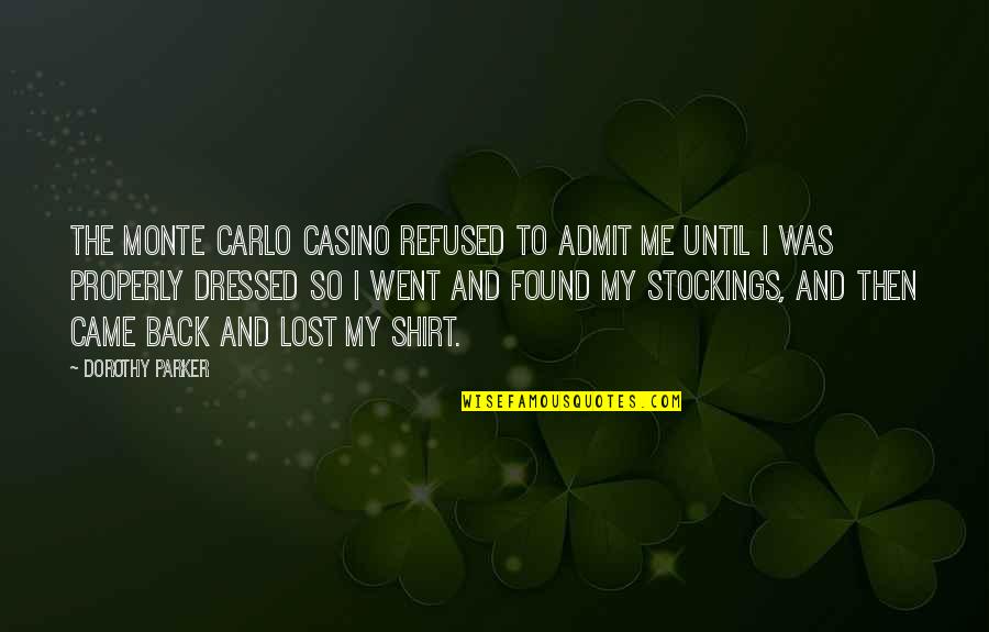 Casinos Quotes By Dorothy Parker: The Monte Carlo casino refused to admit me
