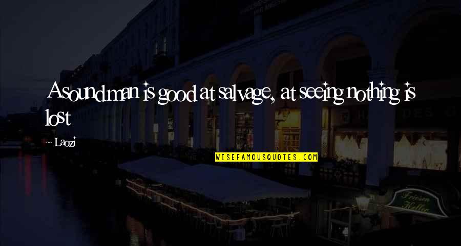 Casipo Quotes By Laozi: A sound man is good at salvage, at