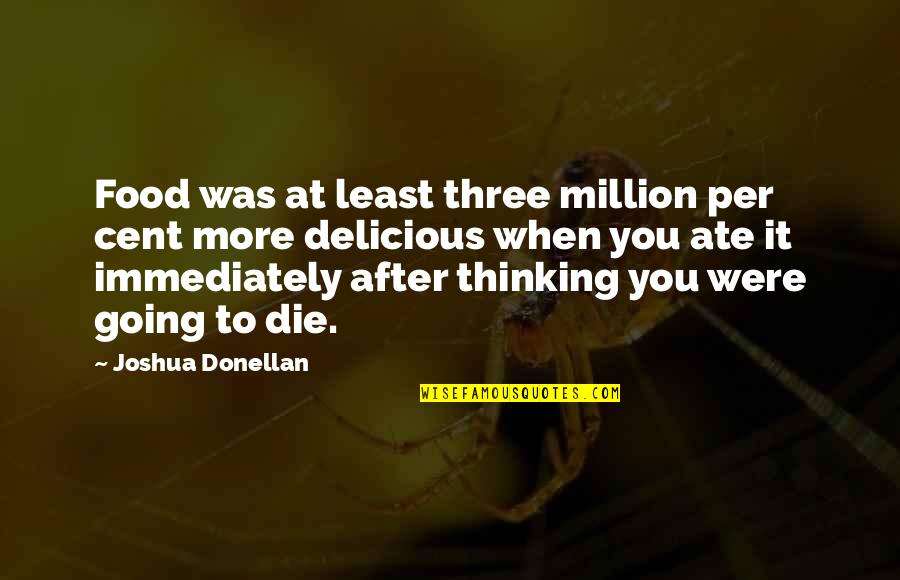 Casisang Quotes By Joshua Donellan: Food was at least three million per cent