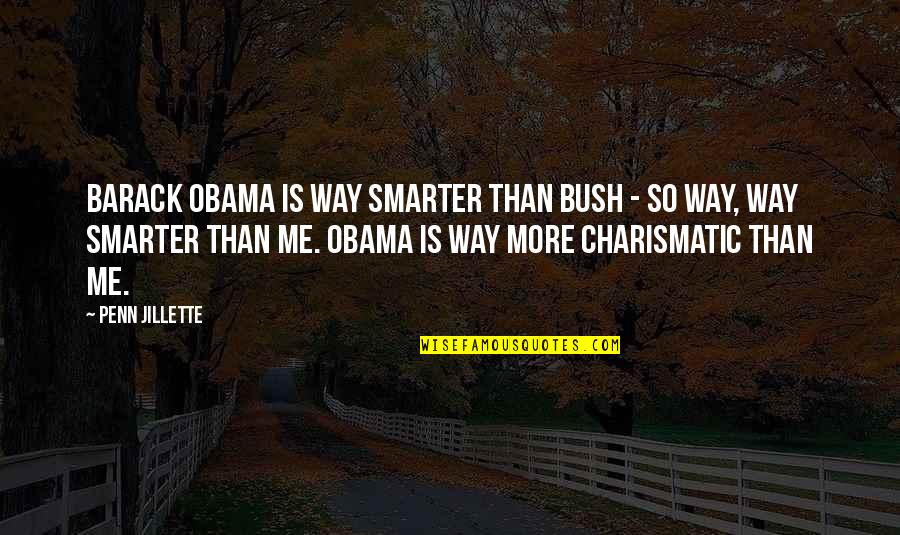 Cask Of Amontillado Mood Quotes By Penn Jillette: Barack Obama is way smarter than Bush -