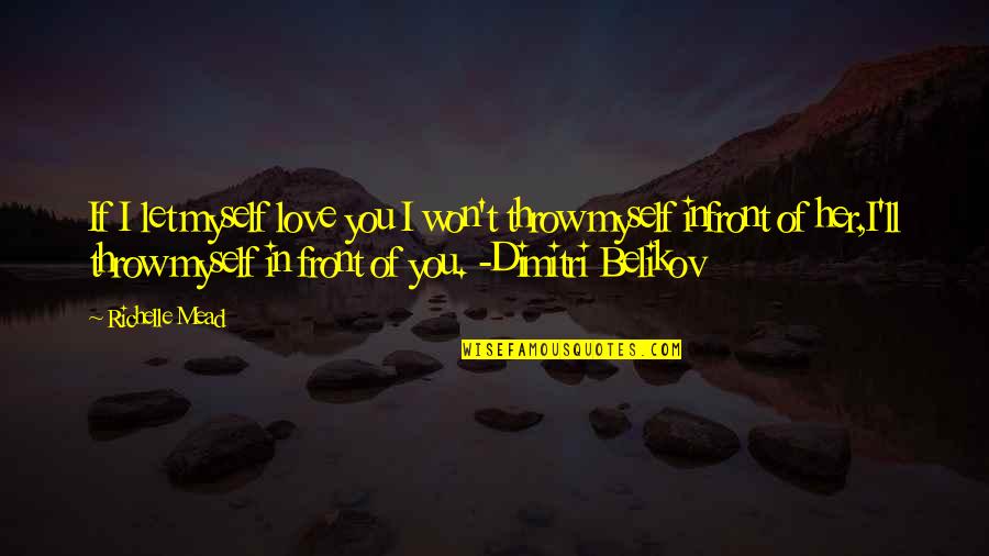 Cask Of Amontillado Mood Quotes By Richelle Mead: If I let myself love you I won't Cask Of Amontillado Mood Quotes By Richelle Mead: If I let myself love you I won't