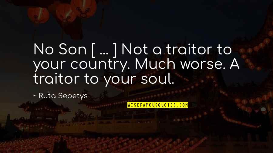 Cask Of Amontillado Mood Quotes By Ruta Sepetys: No Son [ ... ] Not a traitor