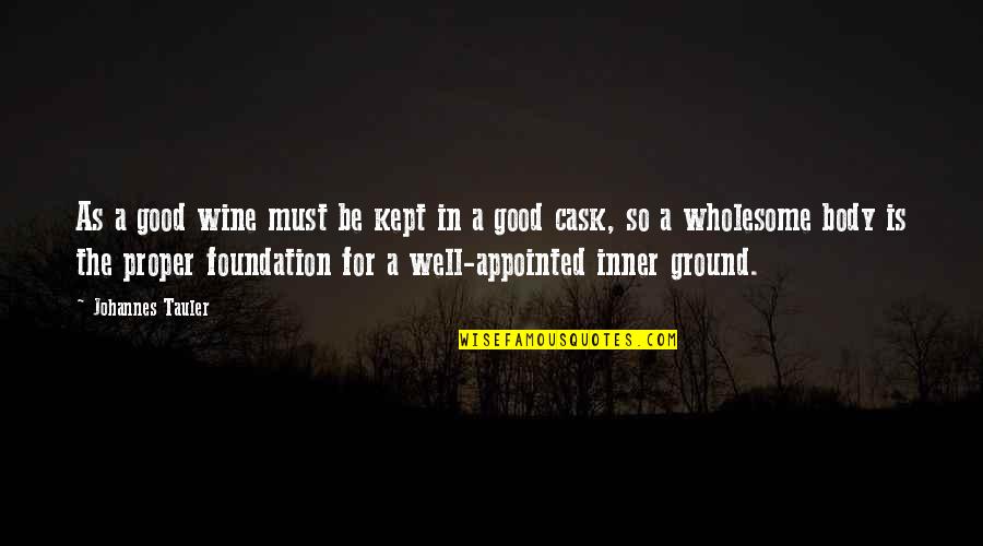 Cask Quotes By Johannes Tauler: As a good wine must be kept in