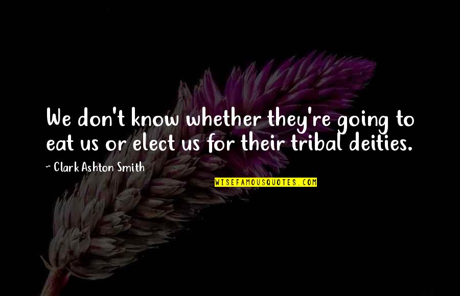 Casket Ribbon Quotes By Clark Ashton Smith: We don't know whether they're going to eat