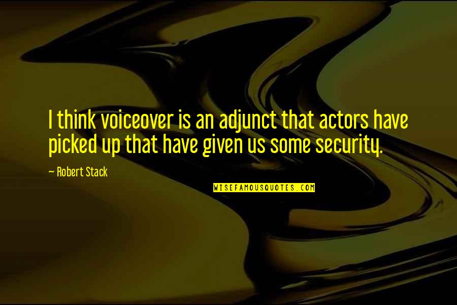Casketful Quotes By Robert Stack: I think voiceover is an adjunct that actors