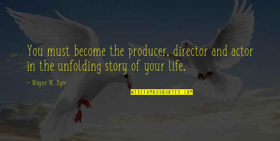 Casketful Quotes By Wayne W. Dyer: You must become the producer, director and actor