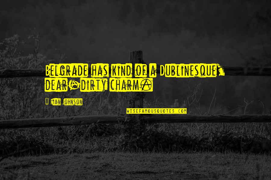 Caskets At Walmart Quotes By Rian Johnson: Belgrade has kind of a Dublinesque, dear-dirty charm. Caskets At Walmart Quotes By Rian Johnson: Belgrade has kind of a Dublinesque, dear-dirty charm.