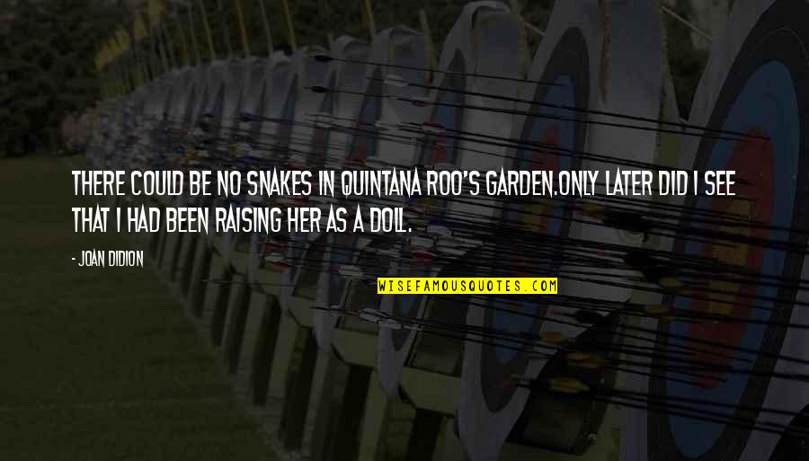 Caskets Quotes By Joan Didion: There could be no snakes in Quintana Roo's