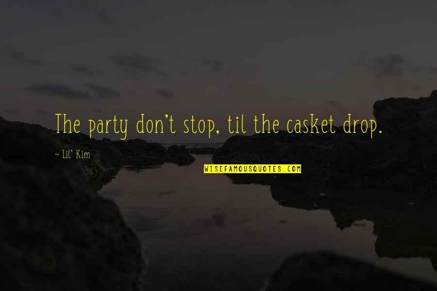 Caskets Quotes By Lil' Kim: The party don't stop, til the casket drop.