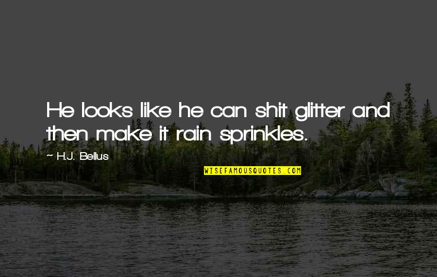 Caskett Castle Quotes By H.J. Bellus: He looks like he can shit glitter and