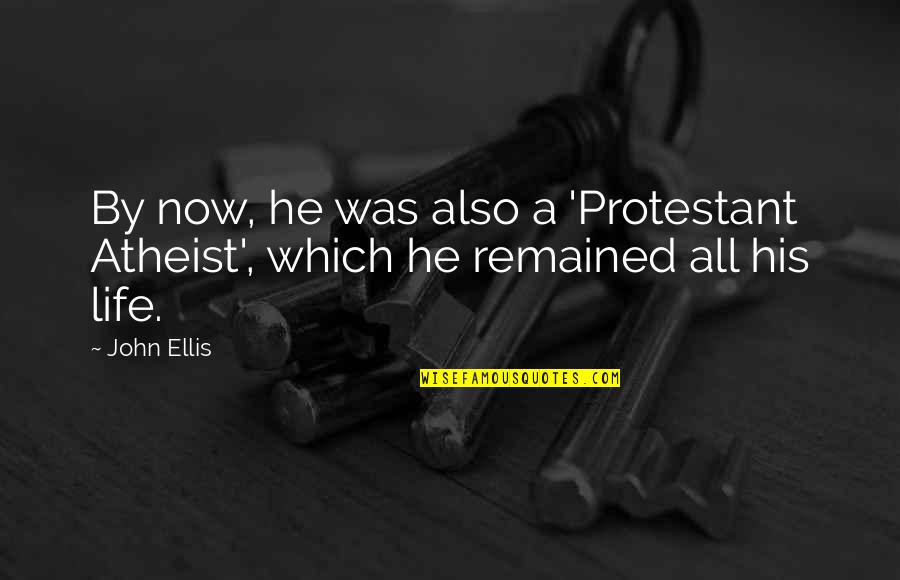 Caslavska Bars Quotes By John Ellis: By now, he was also a 'Protestant Atheist',