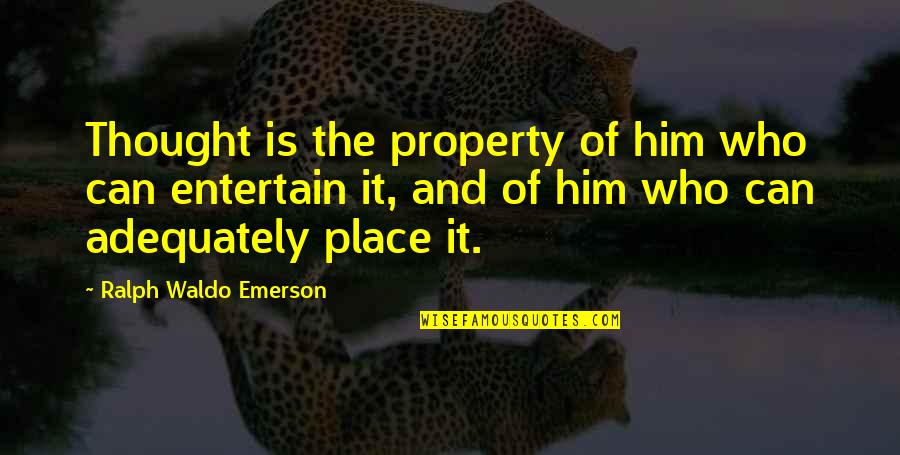 Caslon Pants Quotes By Ralph Waldo Emerson: Thought is the property of him who can Caslon Pants Quotes By Ralph Waldo Emerson: Thought is the property of him who can