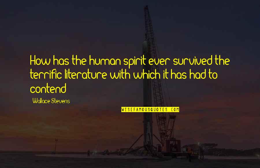 Casmier Kuszmar Quotes By Wallace Stevens: How has the human spirit ever survived the Casmier Kuszmar Quotes By Wallace Stevens: How has the human spirit ever survived the