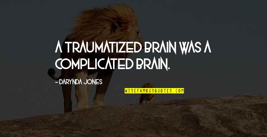Casmier Lawn Quotes By Darynda Jones: A traumatized brain was a complicated brain.