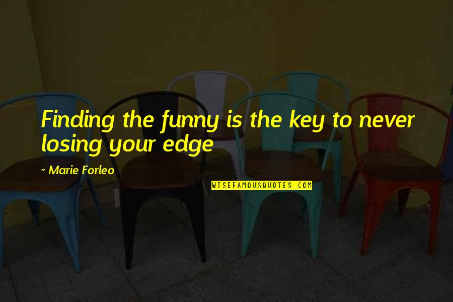 Casole Food Quotes By Marie Forleo: Finding the funny is the key to never