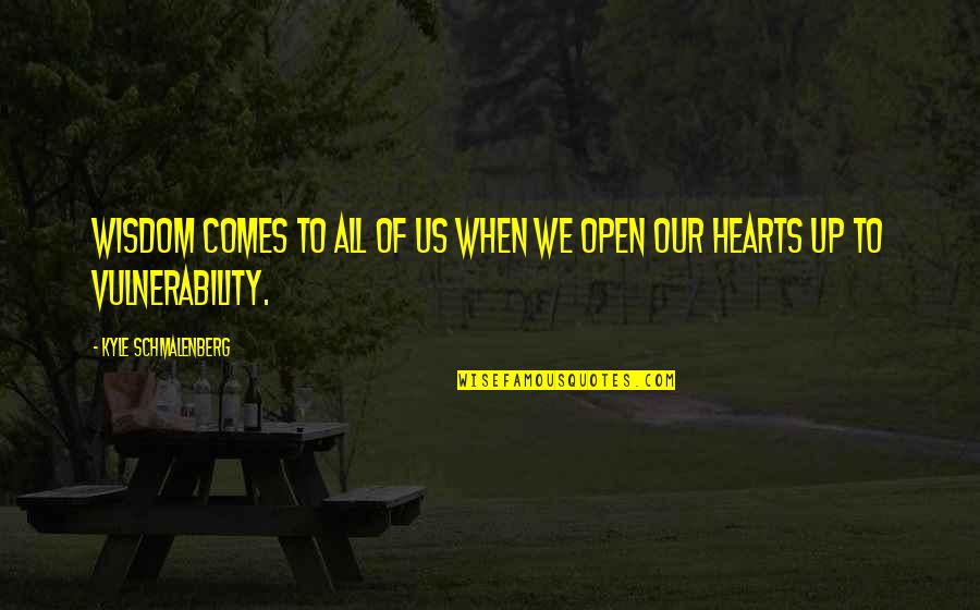 Casole Quotes By Kyle Schmalenberg: Wisdom comes to all of us when we