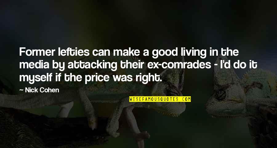 Casona Hartford Quotes By Nick Cohen: Former lefties can make a good living in Casona Hartford Quotes By Nick Cohen: Former lefties can make a good living in