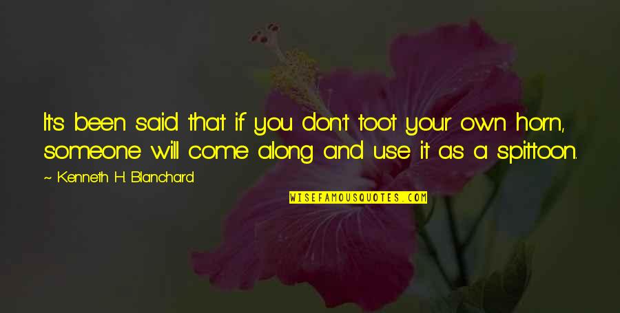 Casona Sforza Quotes By Kenneth H. Blanchard: It's been said that if you don't toot Casona Sforza Quotes By Kenneth H. Blanchard: It's been said that if you don't toot
