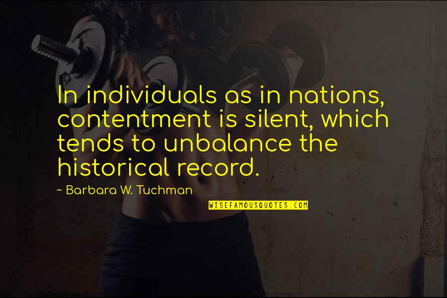 Caspak Nz Quotes By Barbara W. Tuchman: In individuals as in nations, contentment is silent, Caspak Nz Quotes By Barbara W. Tuchman: In individuals as in nations, contentment is silent,