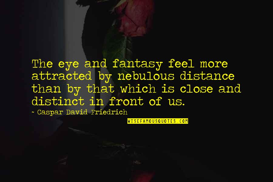 Caspar Quotes By Caspar David Friedrich: The eye and fantasy feel more attracted by