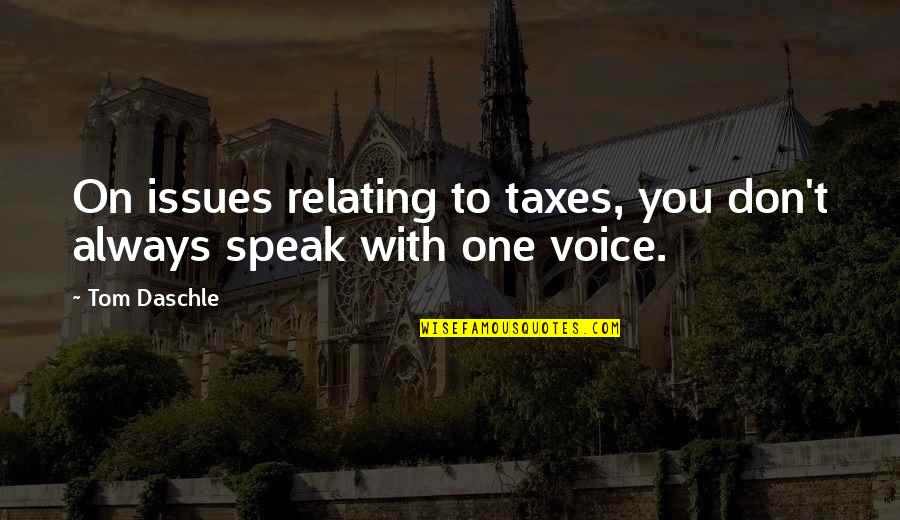 Casper 1995 Quotes By Tom Daschle: On issues relating to taxes, you don't always