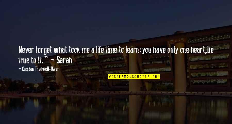 Caspian Quotes By Caspian Tredwell-Owen: Never forget what took me a life time