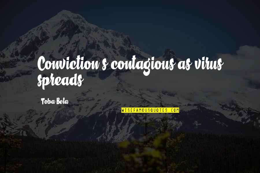 Caspian Quotes By Toba Beta: Conviction's contagious as virus spreads.
