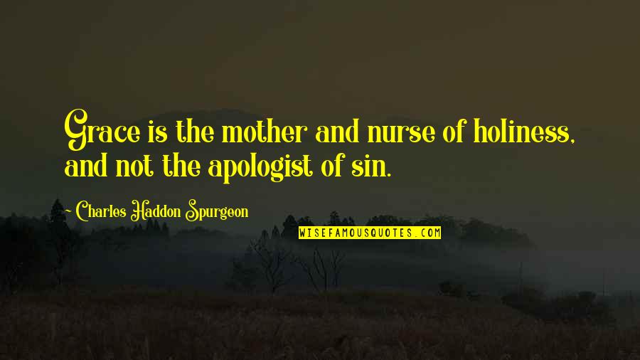 Caspian Sea Quotes By Charles Haddon Spurgeon: Grace is the mother and nurse of holiness,