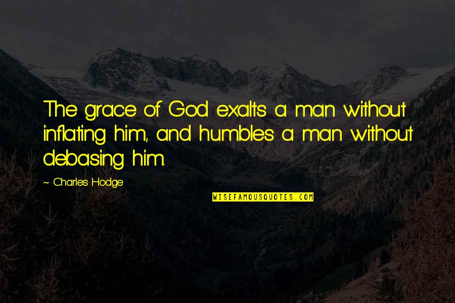 Caspians Fortune Quotes By Charles Hodge: The grace of God exalts a man without Caspians Fortune Quotes By Charles Hodge: The grace of God exalts a man without