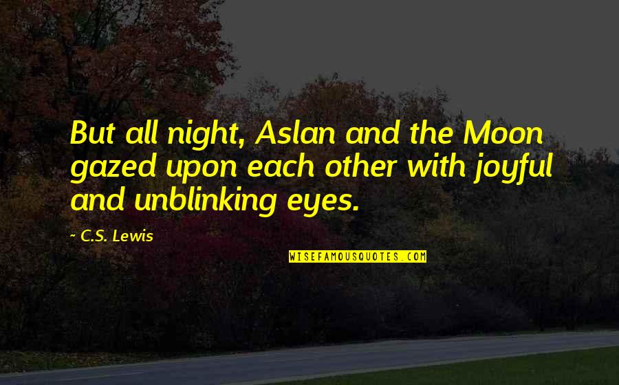 Caspian's Quotes By C.S. Lewis: But all night, Aslan and the Moon gazed Caspian's Quotes By C.S. Lewis: But all night, Aslan and the Moon gazed