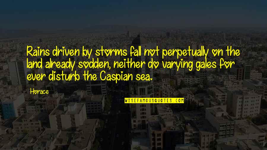 Caspian's Quotes By Horace: Rains driven by storms fall not perpetually on