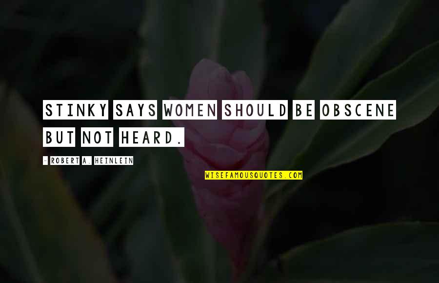Casrai Quotes By Robert A. Heinlein: Stinky says women should be obscene but not Casrai Quotes By Robert A. Heinlein: Stinky says women should be obscene but not