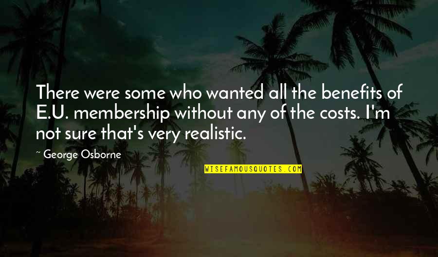 Casram Quotes By George Osborne: There were some who wanted all the benefits