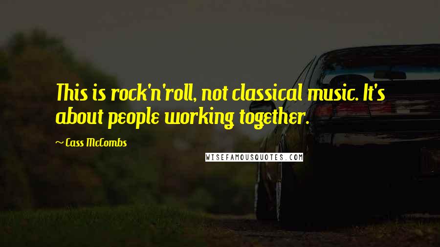 Cass McCombs quotes: This is rock'n'roll, not classical music. It's about people working together.