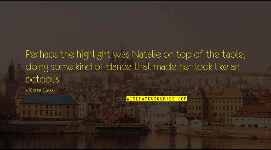 Cass Quotes By Kiera Cass: Perhaps the highlight was Natalie on top of