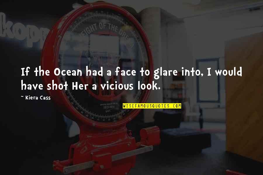 Cass Quotes By Kiera Cass: If the Ocean had a face to glare