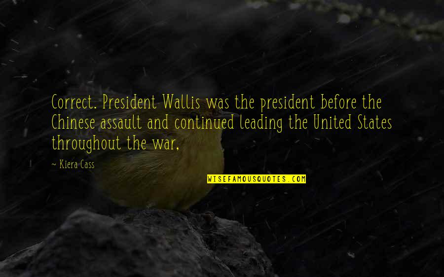 Cass Quotes By Kiera Cass: Correct. President Wallis was the president before the