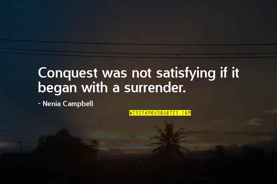 Cassaday And Co Quotes By Nenia Campbell: Conquest was not satisfying if it began with Cassaday And Co Quotes By Nenia Campbell: Conquest was not satisfying if it began with
