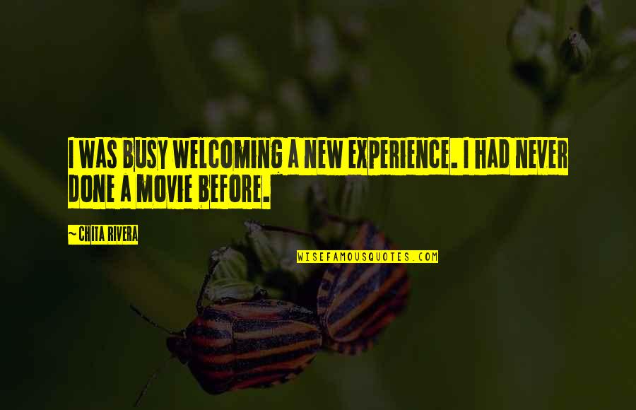 Cassaday Turkle Christian Quotes By Chita Rivera: I was busy welcoming a new experience. I