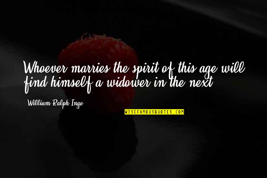 Cassaday Turkle Christian Quotes By William Ralph Inge: Whoever marries the spirit of this age will Cassaday Turkle Christian Quotes By William Ralph Inge: Whoever marries the spirit of this age will