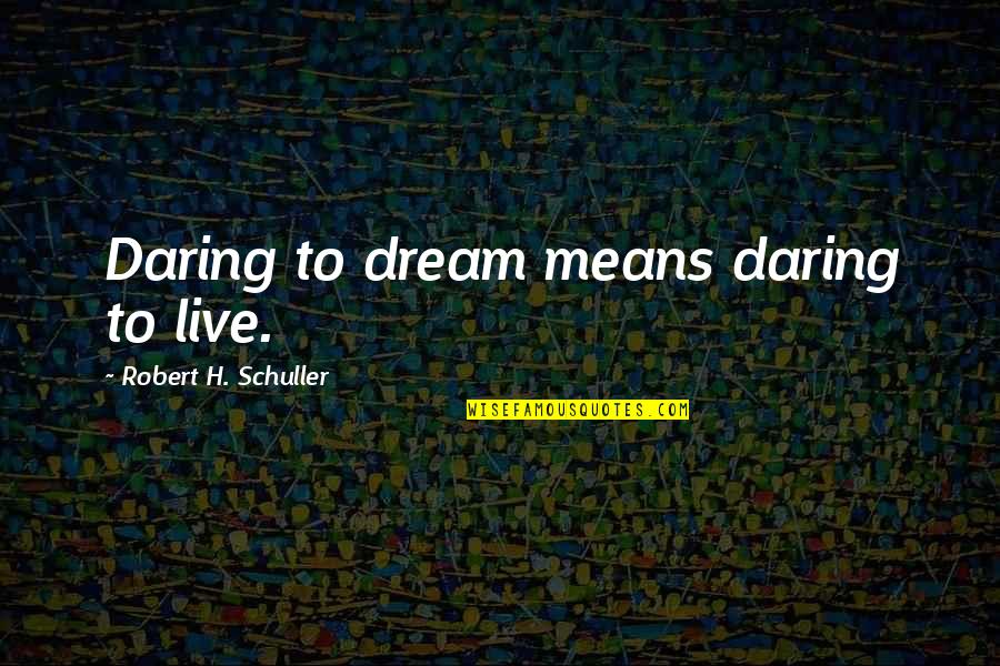 Cassadine General Hospital Quotes By Robert H. Schuller: Daring to dream means daring to live. Cassadine General Hospital Quotes By Robert H. Schuller: Daring to dream means daring to live.