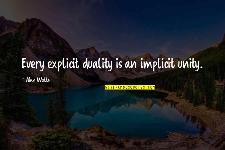 Cassadine Industries Quotes By Alan Watts: Every explicit duality is an implicit unity.