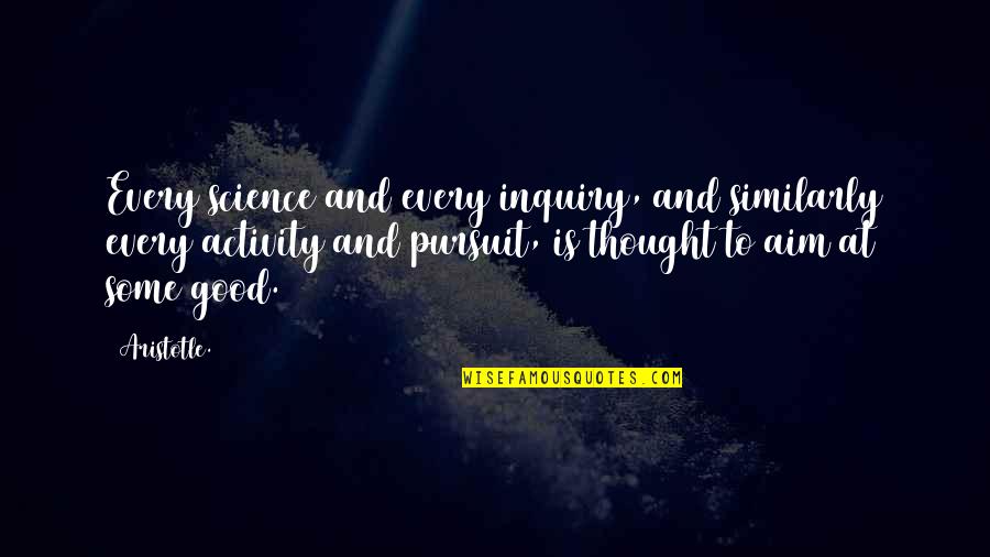 Cassadine Industries Quotes By Aristotle.: Every science and every inquiry, and similarly every