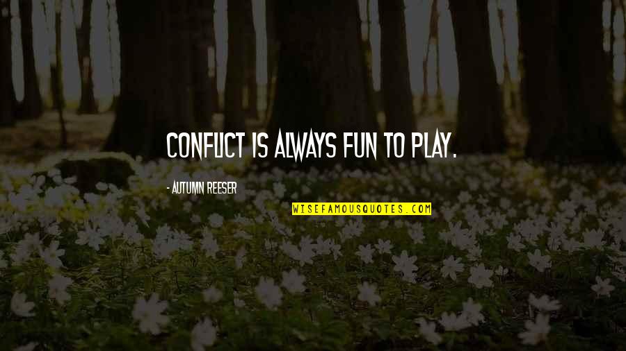 Cassady Pierce Quotes By Autumn Reeser: Conflict is always fun to play. Cassady Pierce Quotes By Autumn Reeser: Conflict is always fun to play.